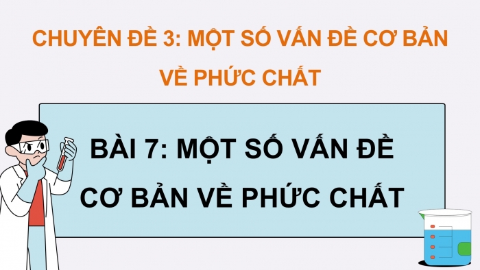 Giáo án điện tử chuyên đề Hoá học 12 kết nối Bài 7: Một số vấn đề cơ bản về phức chất