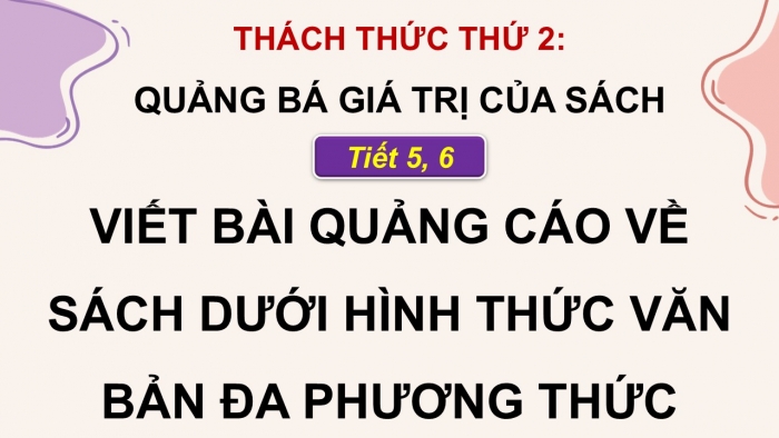 Giáo án điện tử Ngữ văn 9 kết nối Bài 10: Thách thức thứ hai - Quảng bá giá trị của sách