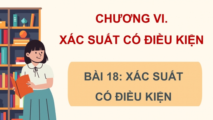 Giáo án điện tử Toán 12 kết nối Bài 18: Xác suất có điều kiện