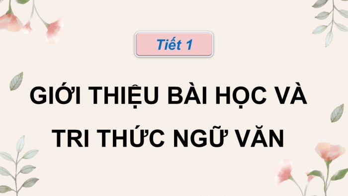 Giáo án điện tử Ngữ văn 9 kết nối Bài 10: Khởi động dự án (Giới thiệu bài học và Tri thức ngữ văn)