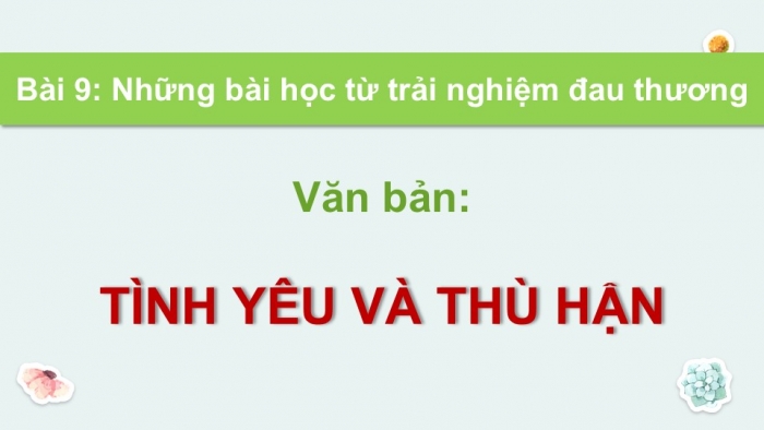 Giáo án điện tử Ngữ văn 9 chân trời Bài 9: Tình yêu và thù hận (Uy-li-am Sếch-xpia)