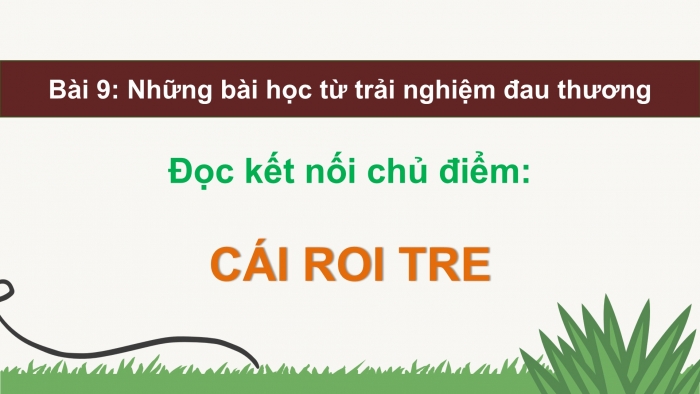 Giáo án điện tử Ngữ văn 9 chân trời Bài 9: Cái roi tre (Nguyễn Vĩnh Tiến)