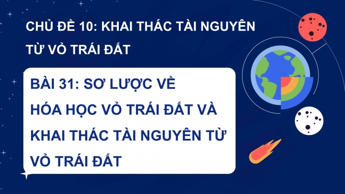 Giáo án điện tử KHTN 9 chân trời - Phân môn Hoá học Bài 31: Sơ lược về hóa học vỏ Trái Đất và khai thác tài nguyên từ vỏ Trái Đất