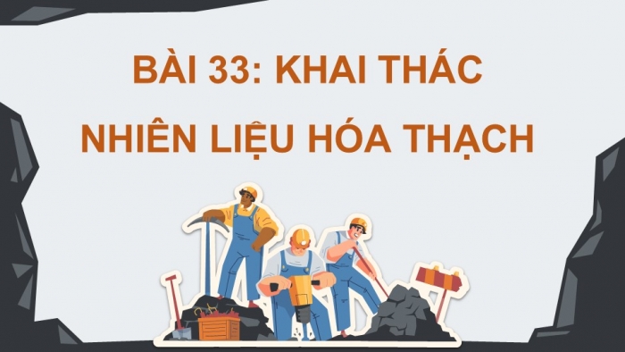 Giáo án điện tử KHTN 9 chân trời - Phân môn Hoá học Bài 33: Khai thác nhiên liệu hóa thạch