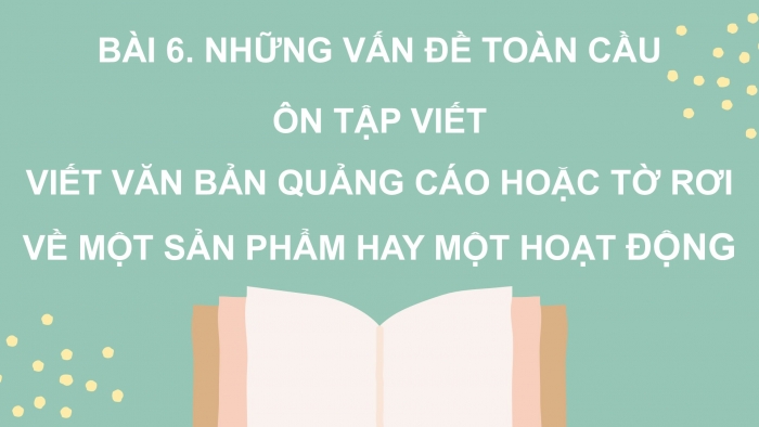 Giáo án PPT dạy thêm Ngữ văn 9 Chân trời bài 6: Viết văn bản quảng cáo hoặc tờ rơi về một sản phẩm hay một hoạt động