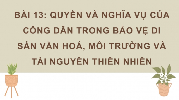 Giáo án điện tử Kinh tế pháp luật 12 kết nối Bài 13: Quyền và nghĩa vụ của công dân trong bảo vệ di sản văn hoá, môi trường và tài nguyên thiên nhiên