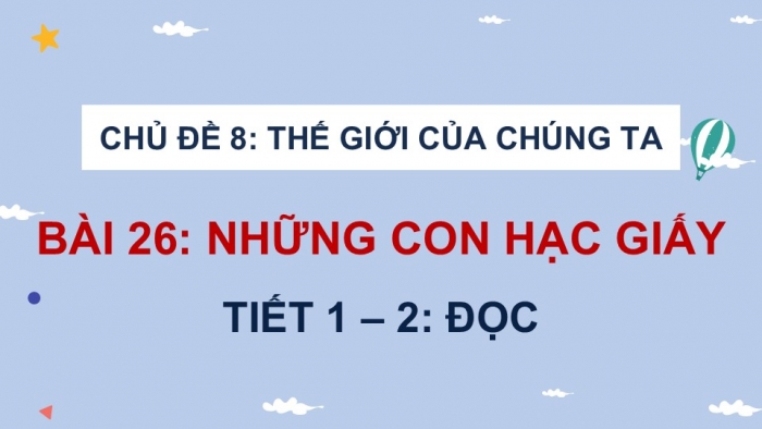 Giáo án điện tử Tiếng Việt 5 kết nối Bài 26: Những con hạc giấy