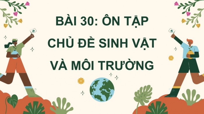 Giáo án điện tử Khoa học 5 kết nối Bài 30: Ôn tập chủ đề Sinh vật và môi trường