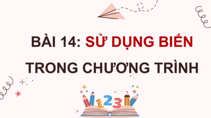 Giáo án điện tử Tin học 5 kết nối Bài 14: Sử dụng biến trong chương trình