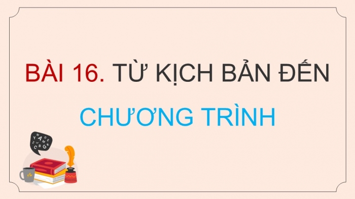 Giáo án điện tử Tin học 5 kết nối Bài 16: Từ kịch bản đến chương trình