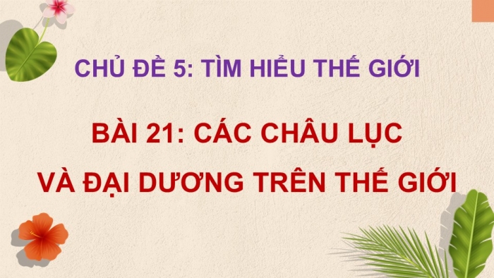 Giáo án điện tử Lịch sử và Địa lí 5 chân trời Bài 21: Các châu lục và đại dương trên thế giới