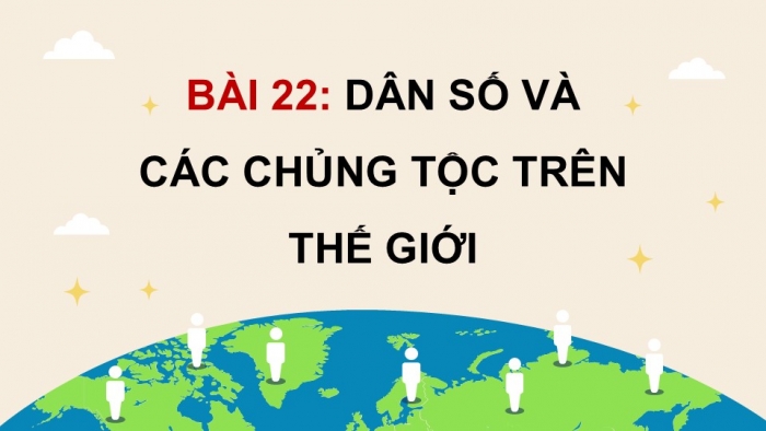 Giáo án điện tử Lịch sử và Địa lí 5 chân trời Bài 22: Dân số và các chủng tộc trên thế giới