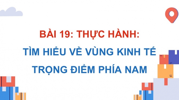 Giáo án điện tử Địa lí 9 kết nối Bài 19: Thực hành Tìm hiểu Vùng kinh tế trọng điểm phía Nam