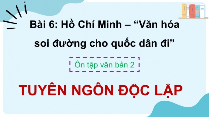 Giáo án PPT dạy thêm Ngữ văn 12 Kết nối bài 6: Tuyên ngôn Độc lập (Hồ Chí Minh)