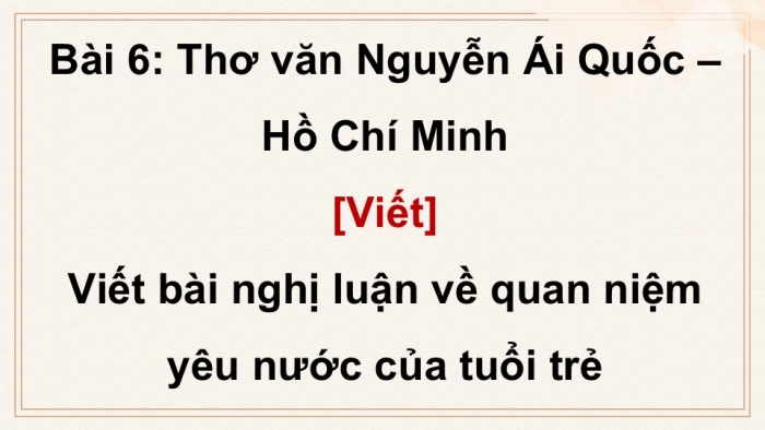 Giáo án PPT dạy thêm Ngữ văn 12 Cánh diều bài 6: Viết bài nghị luận về quan niệm yêu nước của tuổi trẻ