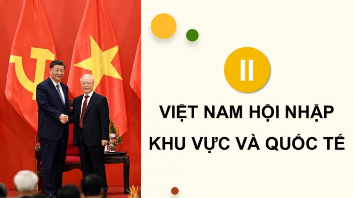 Giáo án điện tử chuyên đề Lịch sử 12 kết nối CĐ 3 Phần 2: Việt Nam hội nhập khu vực và thế giới