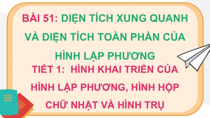 Giáo án điện tử Toán 5 kết nối Bài 51: Diện tích xung quanh và diện tích toàn phần của hình lập phương