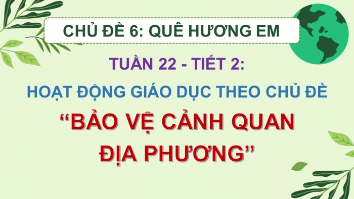 Giáo án PPT HĐTN 2 cánh diều Chủ đề 6 Tuần 22