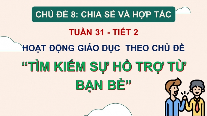 Giáo án PPT HĐTN 2 cánh diều Chủ đề 8 Tuần 31