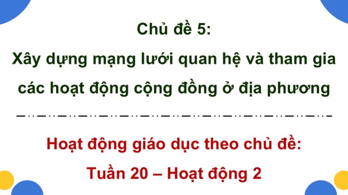 Giáo án điện tử Hoạt động trải nghiệm 9 chân trời bản 2 Chủ đề 5 Tuần 20