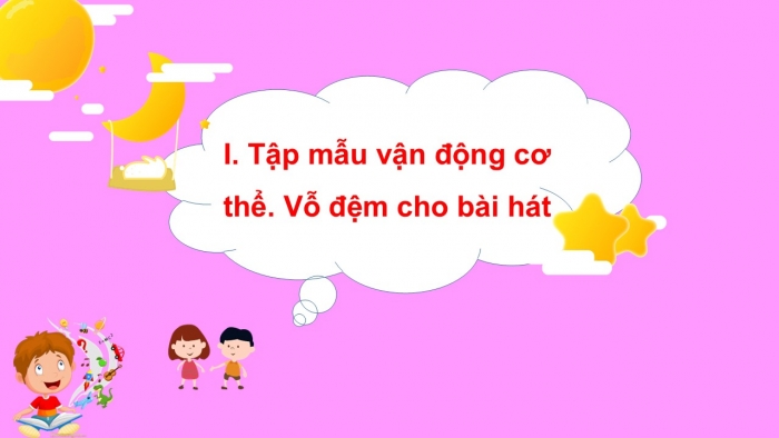 Giáo án PPT Âm nhạc 2 chân trời Tiết 3: Tập mẫu vận động cơ thể, vỗ đệm cho bài hát, Luyện tập mẫu âm và thực hành