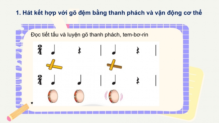 Giáo án PPT Âm nhạc 2 chân trời Tiết 4: Hát kết hợp với gõ đệm bằng thanh phách và vận động cơ thể lồng ghép trò chơi âm nhạc, Nhà ga âm nhạc