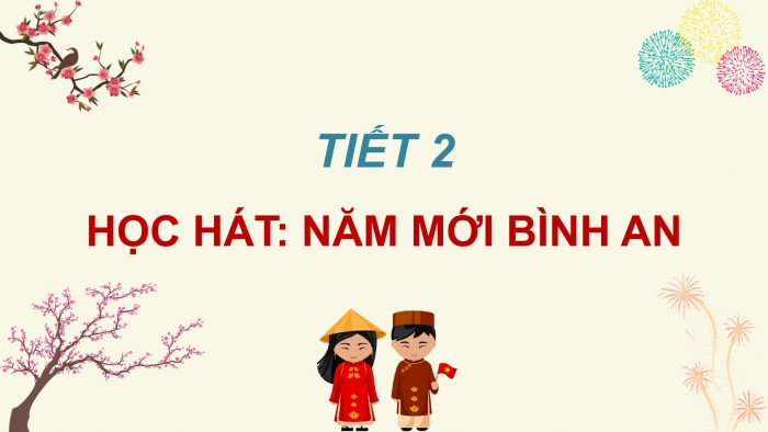 Giáo án PPT Âm nhạc 2 chân trời Tiết 2: Hát Một năm mới bình an