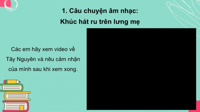 Giáo án PPT Âm nhạc 2 chân trời Tiết 3: Câu chuyện Khúc hát ru trên lưng mẹ, Trò chơi Sáng tạo mẫu tiết tấu với bài đồng dao