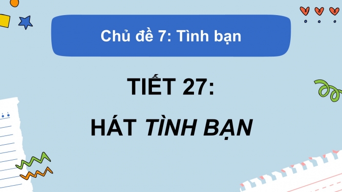 Giáo án PPT Âm nhạc 2 cánh diều Tiết 27: Hát Tình bạn