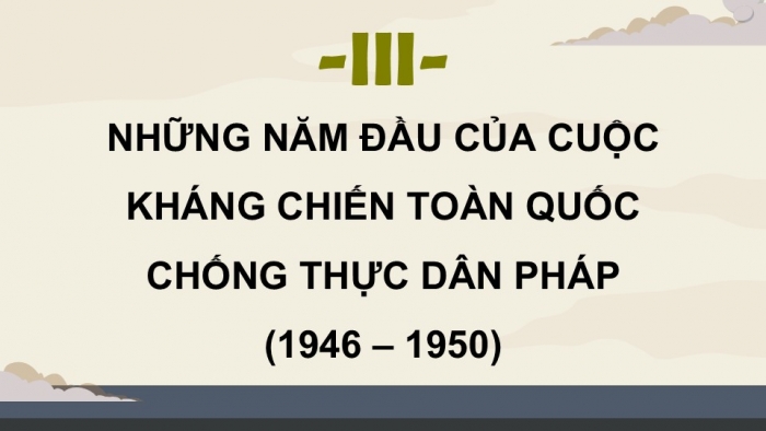 Giáo án điện tử Lịch sử 9 cánh diều Bài 13: Việt Nam từ năm 1946 đến năm 1954 (P2)