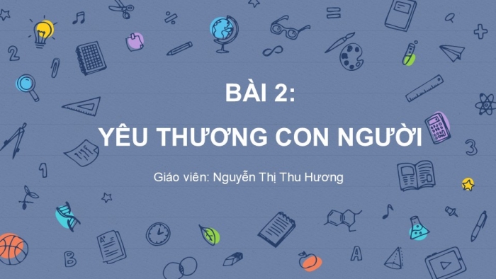 Giáo án PPT Công dân 6 cánh diều Bài 2: Yêu thương con người