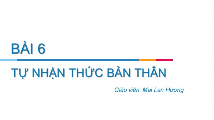 Giáo án PPT Công dân 6 cánh diều Bài 6: Tự nhận thức bản thân