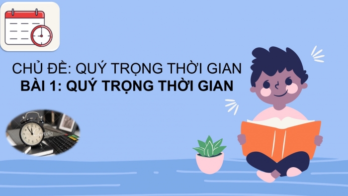 Giáo án PPT Đạo đức 2 chân trời Bài 1: Quý trọng thời gian