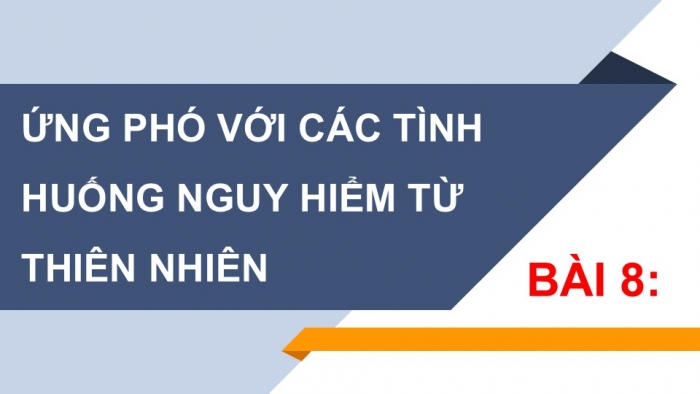 Giáo án PPT Công dân 6 cánh diều Bài 8: Ứng phó với các tình huống nguy hiểm từ thiên nhiên