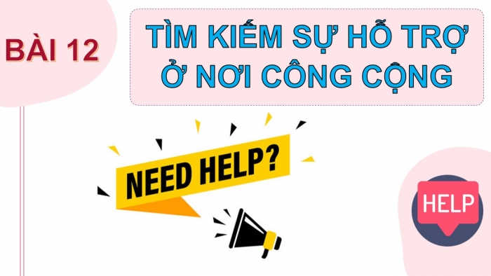 Giáo án PPT Đạo đức 2 chân trời Bài 12: Tìm kiếm sự hỗ trợ khi ở nơi công cộng