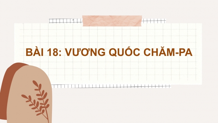 Giáo án PPT Lịch sử 6 cánh diều Bài 18: Vương quốc Chăm-pa