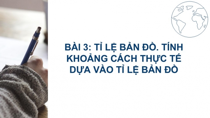 Giáo án PPT Địa lí 6 kết nối Bài 3: Tỉ lệ bản đồ. Tính khoảng cách thực tế dựa vào tỉ lệ bản đồ