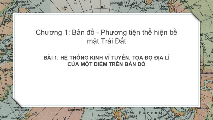 Giáo án PPT Địa lí 6 cánh diều Bài 1: Hệ thống kinh vĩ tuyến. Toạ độ địa lí của một địa điểm trên bản đồ