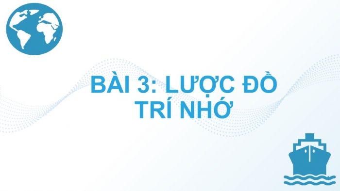 Giáo án PPT Địa lí 6 cánh diều Bài 3: Lược đồ trí nhớ