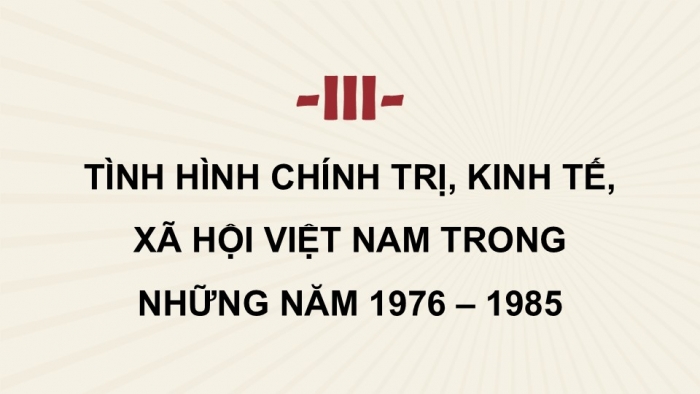Giáo án điện tử Lịch sử 9 cánh diều Bài 15: Việt Nam từ năm 1975 đến năm 1991 (P3)