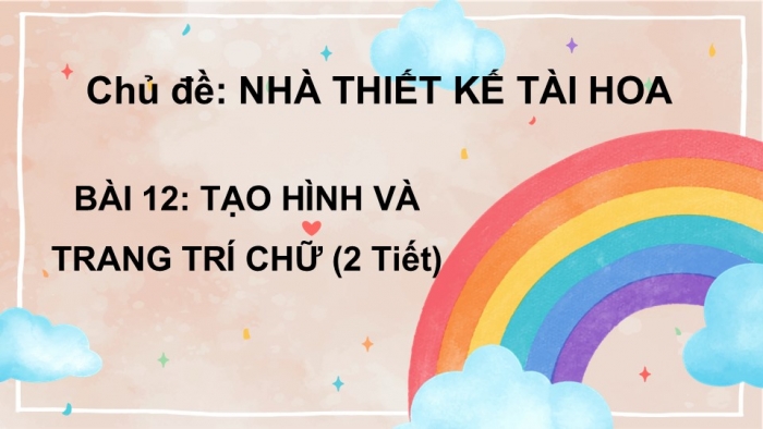 Giáo án PPT Mĩ thuật 6 cánh diều Bài 12: Tạo hình và trang trí chữ