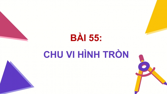 Giáo án điện tử Toán 5 cánh diều Bài 55: Chu vi hình tròn