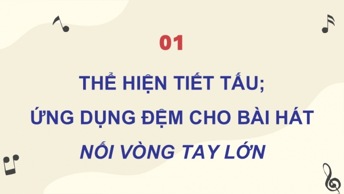 Giáo án điện tử Âm nhạc 9 cánh diều Bài 10 Tiết 2: Thể hiện tiết tấu, ứng dụng đệm cho bài hát Nối vòng tay lớn, Ôn tập Bài hoà tẩu số 5, Trải nghiệm và khám phá Thể hiện mẫu tiết tấu bằng một cây bút