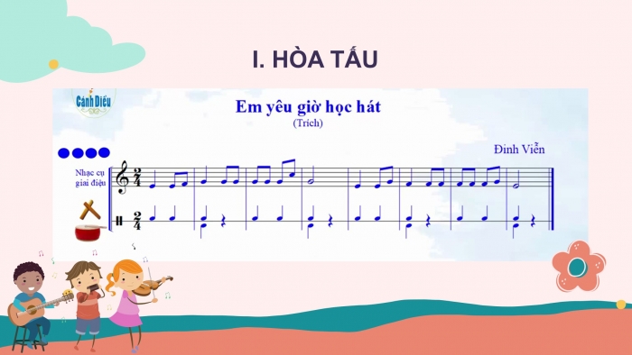 Giáo án PPT Âm nhạc 6 cánh diều Tiết 3: Hoà tấu nhạc cụ, Hát bè, Trải nghiệm và khám phá