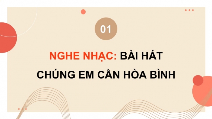 Giáo án điện tử Âm nhạc 9 kết nối Tiết 24: Nghe nhạc Bài hát Chúng em cần hoà bình, Ôn bài hát Nụ cười