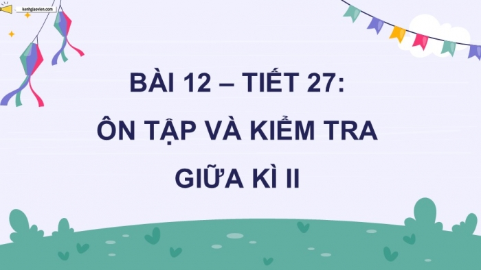 Giáo án điện tử Âm nhạc 9 kết nối Tiết 27: Ôn tập và kiểm tra giữa Học kì II