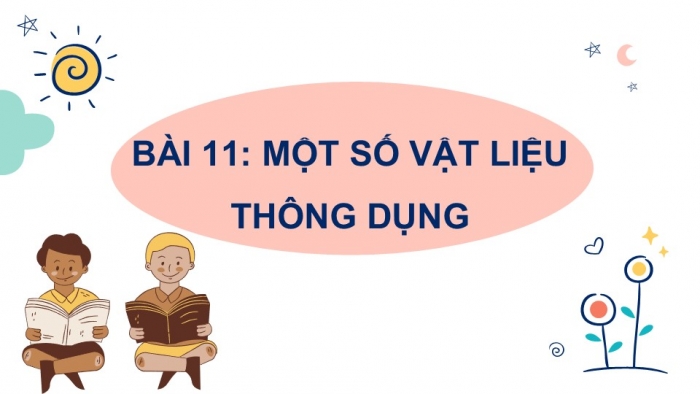 Giáo án PPT KHTN 6 chân trời Bài 11: Một số vật liệu thông dụng