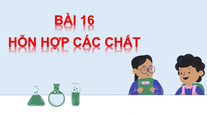 Giáo án PPT KHTN 6 kết nối Bài 16: Hỗn hợp các chất