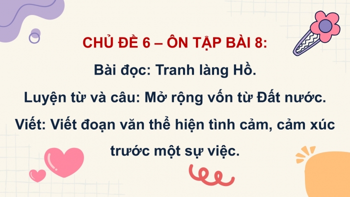 Giáo án PPT dạy thêm Tiếng Việt 5 chân trời bài 8: Bài đọc Tranh làng Hồ. Mở rộng vốn từ Đất nước. Viết đoạn văn thể hiện tình cảm, cảm xúc trước một sự việc