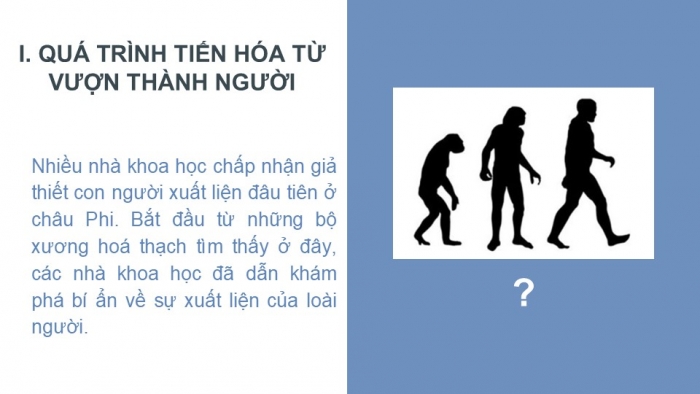 Giáo án PPT Lịch sử 6 chân trời Bài 3: Nguồn gốc loài người